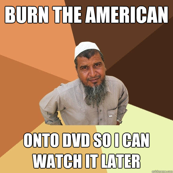 Burn The American onto DVD so I can watch it later  