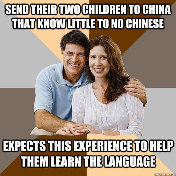 Send their two children to china that know little to no chinese expects this experience to help them learn the language  Scumbag Parents