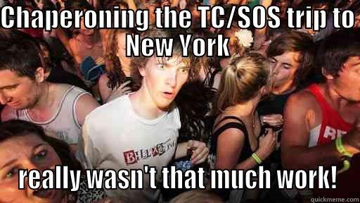 CHAPERONING THE TC/SOS TRIP TO NEW YORK REALLY WASN'T THAT MUCH WORK! Sudden Clarity Clarence