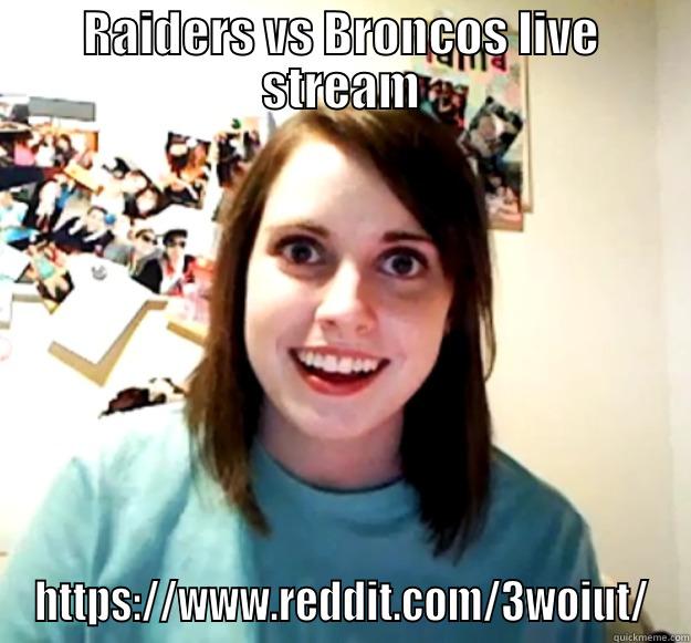 RAIDERS VS BRONCOS LIVE STREAM HTTPS://WWW.REDDIT.COM/3WOIUT/ Overly Attached Girlfriend