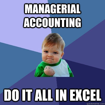 Managerial Accounting Do it all in Excel  Success Kid