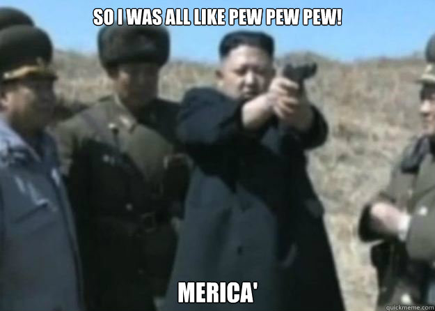 So I Was All Like Pew Pew Pew Merica Misc Quickmeme