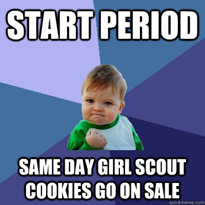 Start period same day girl scout cookies go on sale  Success Kid