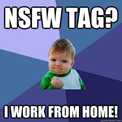 NSFW Tag? I work from home!  Success Kid