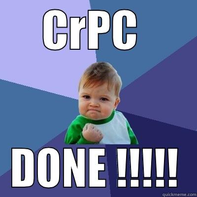 CRPC  DONE !!!!! Success Kid