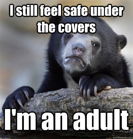 I still feel safe under the covers I'm an adult  Confession Bear