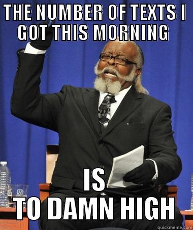 THE NUMBER OF TEXTS I GOT THIS MORNING  IS TO DAMN HIGH The Rent Is Too Damn High