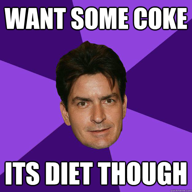 want some coke its diet though  Clean Sheen