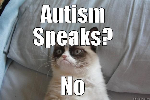 AUTISM SPEAKS? NO Grumpy Cat