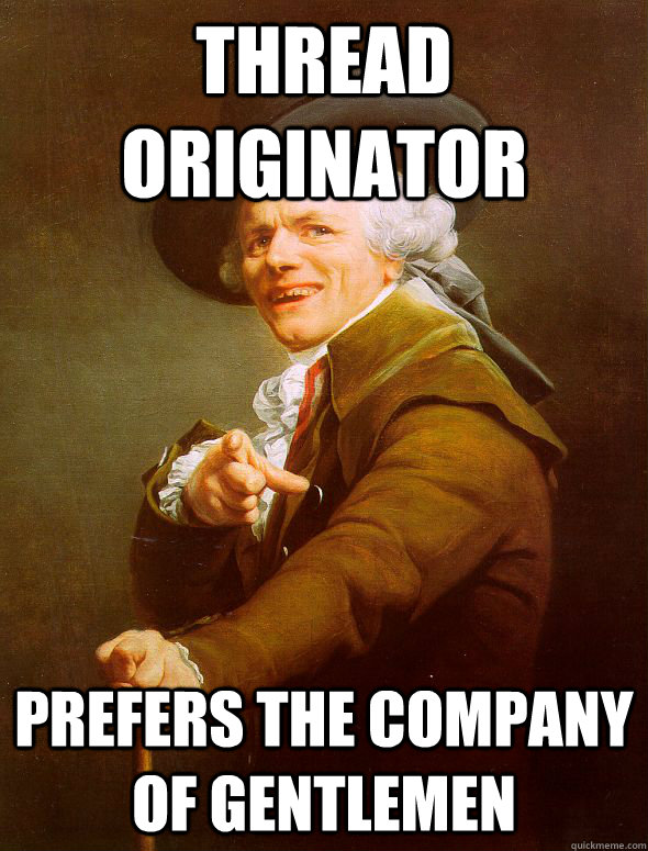 Thread Originator prefers the company of gentlemen  Joseph Ducreux