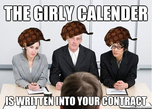 the girly calender is written into your contract  Scumbag Employer