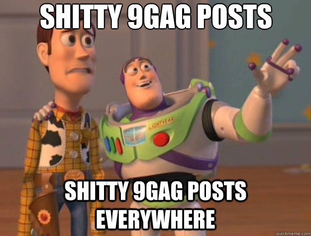 Shitty 9gag posts shitty 9gag posts everywhere  Toy Story