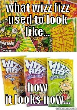 Wizz fizz before and after - WHAT WIZZ FIZZ USED TO LOOK LIKE... HOW IT LOOKS NOW... Misc