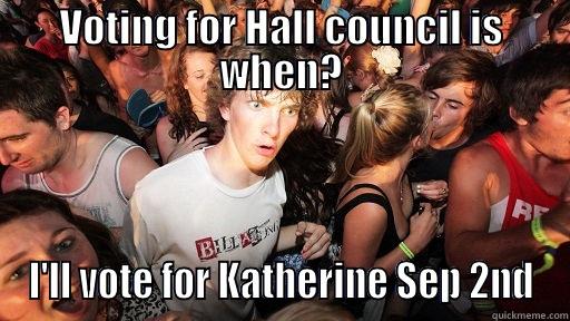 VOTING FOR HALL COUNCIL IS WHEN? I'LL VOTE FOR KATHERINE SEP 2ND Sudden Clarity Clarence