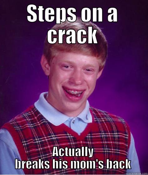 STEPS ON A CRACK ACTUALLY BREAKS HIS MOM'S BACK Bad Luck Brian