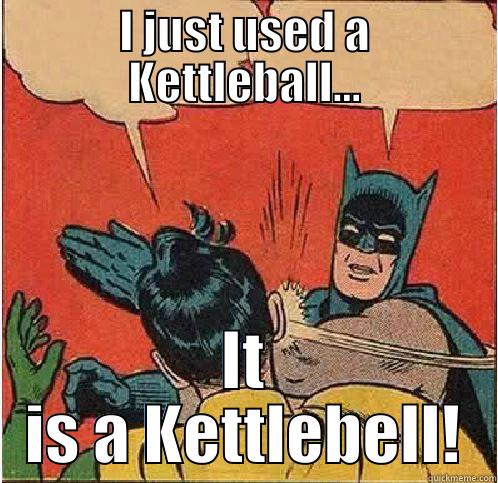 Kettlebell! Darn it! - I JUST USED A KETTLEBALL... IT IS A KETTLEBELL! Batman Slapping Robin