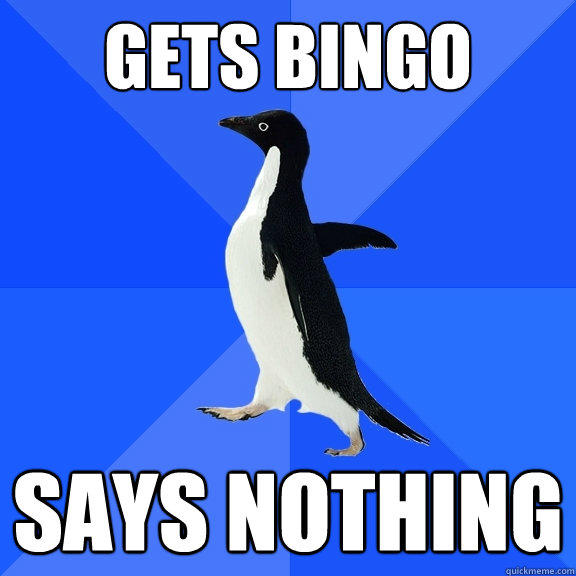 gets bingo says nothing - gets bingo says nothing  Socially Awkward Penguin