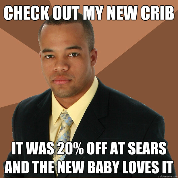 check out my new crib it was 20% off at sears and the new baby loves it - check out my new crib it was 20% off at sears and the new baby loves it  Successful Black Man