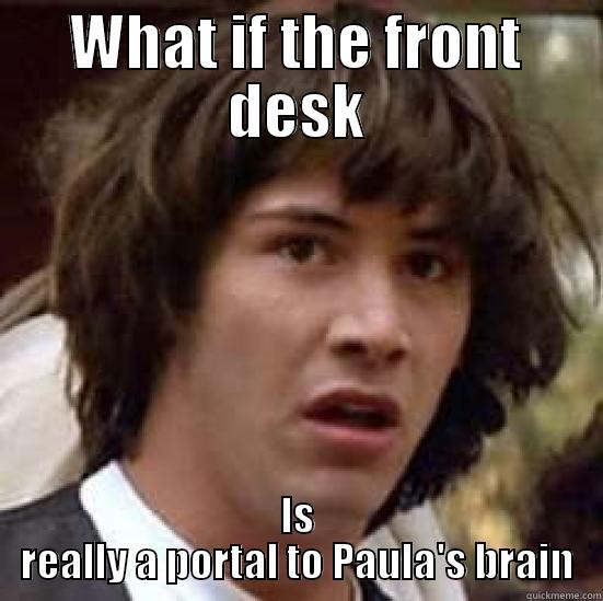 WHAT IF THE FRONT DESK IS REALLY A PORTAL TO PAULA'S BRAIN conspiracy keanu