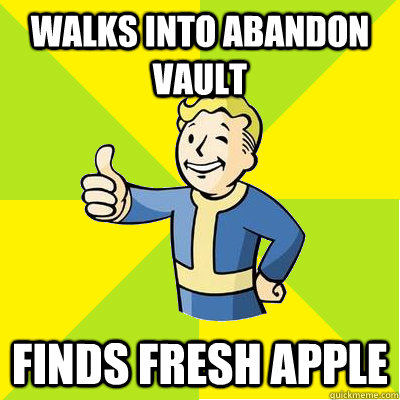 Walks into abandon vault Finds fresh apple - Walks into abandon vault Finds fresh apple  Fallout new vegas