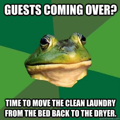 Guests coming over? Time to move the clean laundry from the bed back to the dryer.  Foul Bachelor Frog