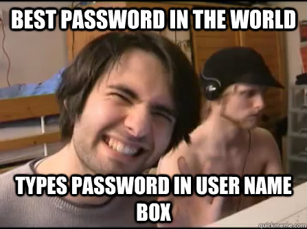 Best password in the world Types password in user name box  