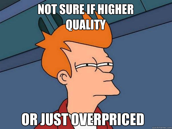 Not sure if higher quality Or just overpriced - Not sure if higher quality Or just overpriced  Futurama Fry