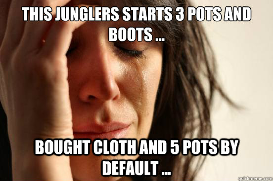 This junglers starts 3 pots and boots ... bought cloth and 5 pots by default ...  First World Problems