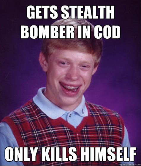 Gets Stealth Bomber In COD Only Kills himself - Gets Stealth Bomber In COD Only Kills himself  Bad Luck Brian