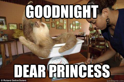 goodnight dear princess - goodnight dear princess  Dramatic Sloth