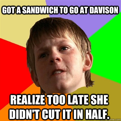 Got a sandwich to go at Davison Realize too late she didn't cut it in half.  Angry School Boy