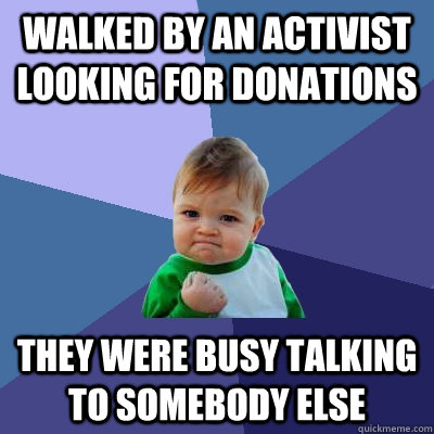 Walked by an activist looking for donations they were busy talking to somebody else  Success Kid