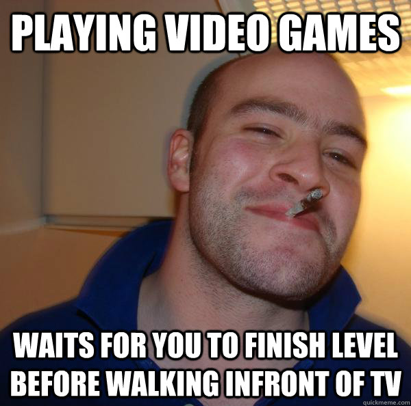 Playing video games Waits for you to finish level before walking infront of TV - Playing video games Waits for you to finish level before walking infront of TV  Misc