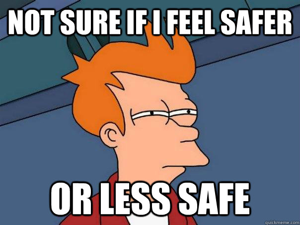 not sure if i feel safer or less safe - not sure if i feel safer or less safe  Futurama Fry