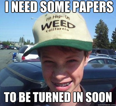 I need some papers To be turned in soon - I need some papers To be turned in soon  Stoner Luke