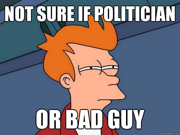 Not sure if politician  Or bad guy  Futurama Fry