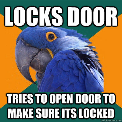 Locks door Tries to open door to make sure its locked  