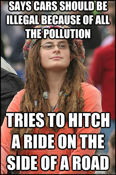 Says cars should be illegal because of all the pollution tries to hitch a ride on the side of a road  liberal college girl