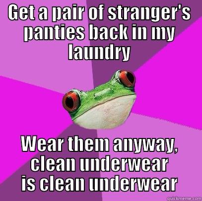 GET A PAIR OF STRANGER'S PANTIES BACK IN MY LAUNDRY WEAR THEM ANYWAY, CLEAN UNDERWEAR IS CLEAN UNDERWEAR Foul Bachelorette Frog