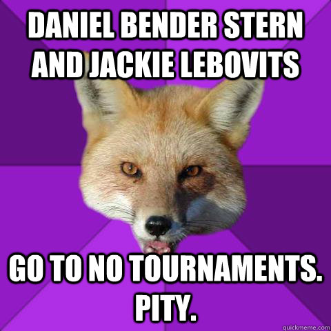 Daniel bender stern and jackie lebovits go to no tournaments. pity.  Forensics Fox