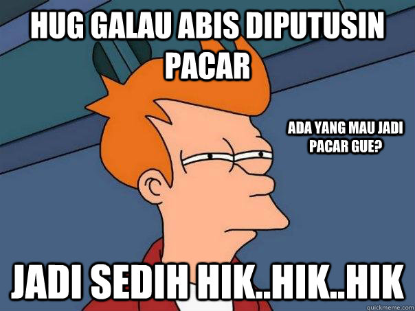 hug galau abis diputusin pacar jadi sedih hik..hik..hik ada yang mau jadi pacar gue?  Futurama Fry