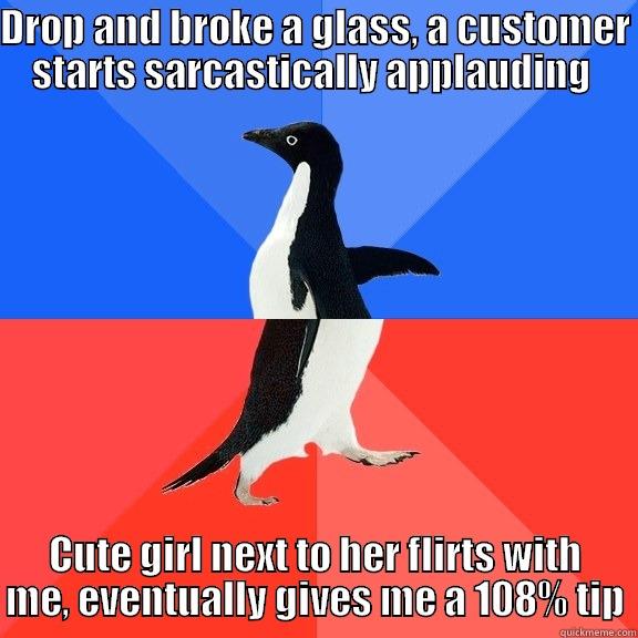 DROP AND BROKE A GLASS, A CUSTOMER STARTS SARCASTICALLY APPLAUDING  CUTE GIRL NEXT TO HER FLIRTS WITH ME, EVENTUALLY GIVES ME A 108% TIP Socially Awkward Awesome Penguin