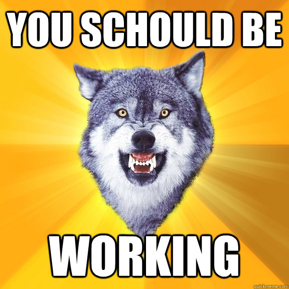 You schould be working - You schould be working  Courage Wolf