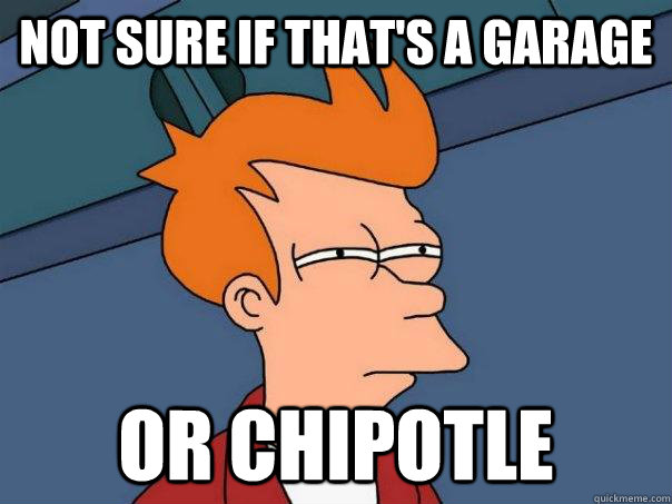 Not sure if that's a garage Or Chipotle  Futurama Fry