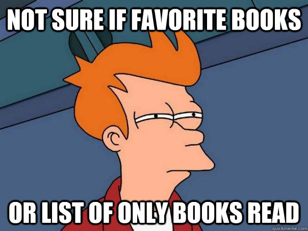 Not sure if favorite books Or list of only books read  Futurama Fry