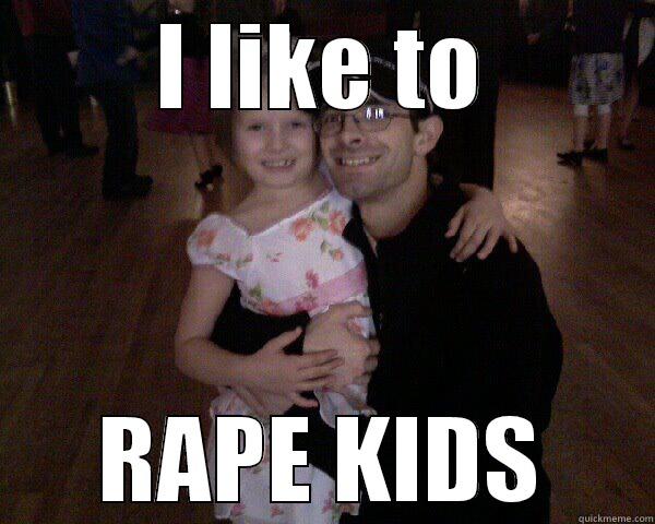 I LIKE TO RAPE KIDS Misc