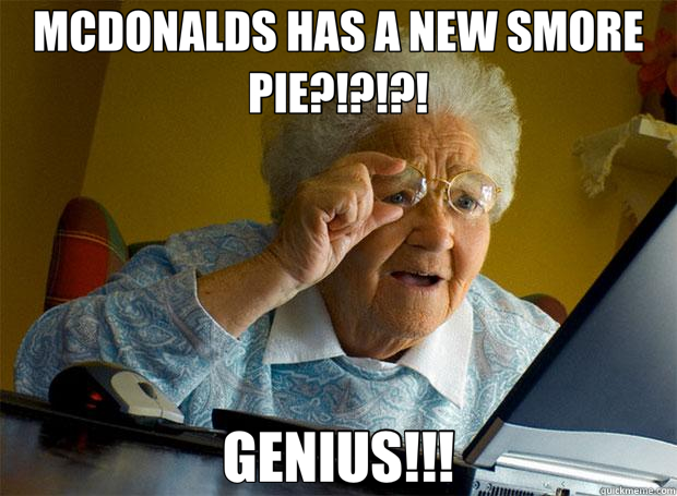 MCDONALDS HAS A NEW SMORE PIE?!?!?! GENIUS!!!  Grandma finds the Internet