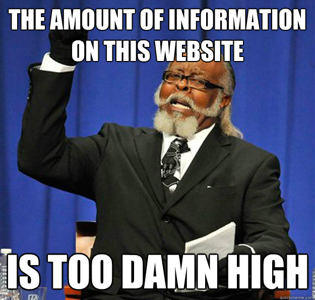 The amount of information on this website is too damn high - The amount of information on this website is too damn high  Jimmy McMillan