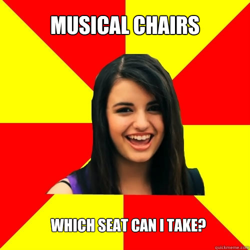 musical chairs Which seat can I take? - musical chairs Which seat can I take?  Rebecca Black