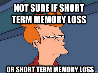 not sure if short term memory loss or short term memory loss  Notsureif